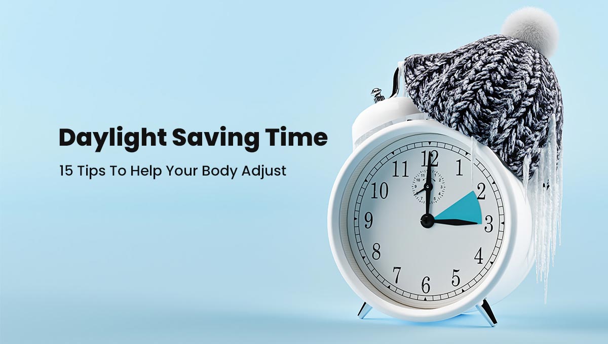 a picture of a clock with a winter hat and the words daylight saving time 15 tips to help your body adjust